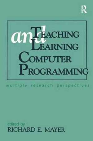 Teaching and Learning Computer Programming: Multiple Research Perspectives de Richard E. Mayer