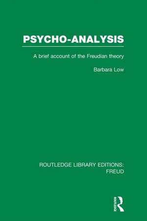 Psycho-Analysis (RLE: Freud): A Brief Account of the Freudian Theory de Barbara Low