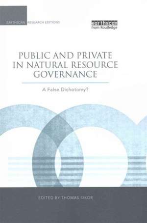 Public and Private in Natural Resource Governance: A False Dichotomy? de Thomas Sikor