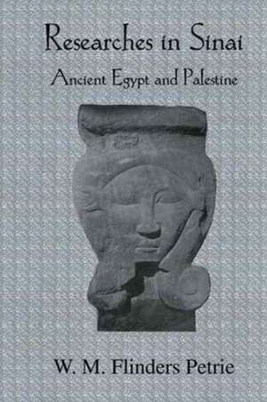 Researches In Sinai: Ancient Egypt and Palestine de W.M. Flinders Petrie