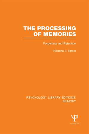 The Processing of Memories (PLE: Memory): Forgetting and Retention de Norman E. Spear