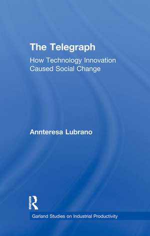 The Telegraph: How Technology Innovation Caused Social Change de Annteresa Lubrano