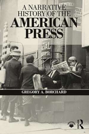 A Narrative History of the American Press de Gregory Borchard