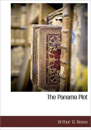 The Panama Plot de Arthur Benjamin Reeve