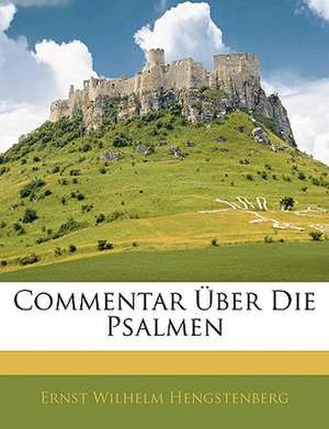 Commentar über die Psalmen, Vierter Band de Ernst Wilhelm Hengstenberg