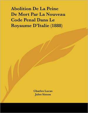 Abolition De La Peine De Mort Par La Nouveau Code Penal Dans Le Royaume D'Italie (1888) de Charles Lucas