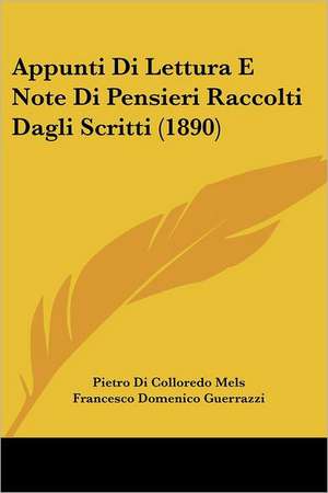 Appunti Di Lettura E Note Di Pensieri Raccolti Dagli Scritti (1890) de Pietro Di Colloredo Mels