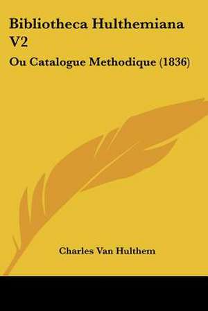 Bibliotheca Hulthemiana V2 de Charles Van Hulthem