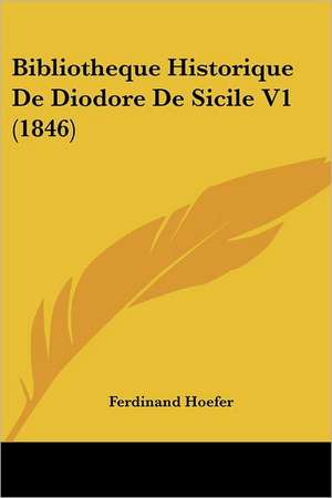 Bibliotheque Historique De Diodore De Sicile V1 (1846) de Ferdinand Hoefer