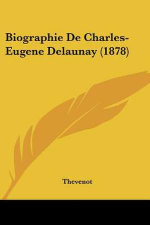 Biographie De Charles-Eugene Delaunay (1878) de Arsene Thevenot