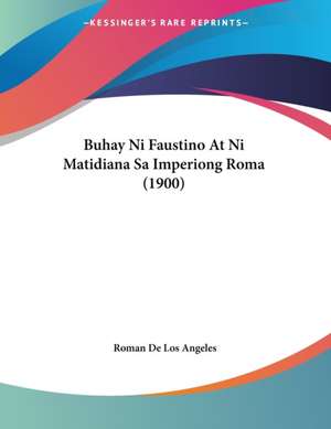 Buhay Ni Faustino At Ni Matidiana Sa Imperiong Roma (1900) de Roman De Los Angeles