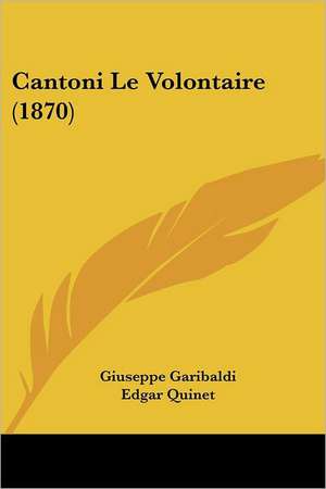 Cantoni Le Volontaire (1870) de Giuseppe Garibaldi