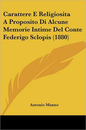 Carattere E Religiosita A Proposito Di Alcune Memorie Intime Del Conte Federigo Sclopis (1880) de Antonio Manno