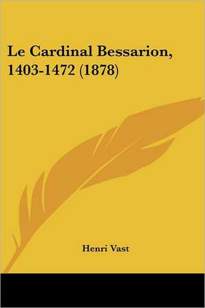 Le Cardinal Bessarion, 1403-1472 (1878) de Henri Vast