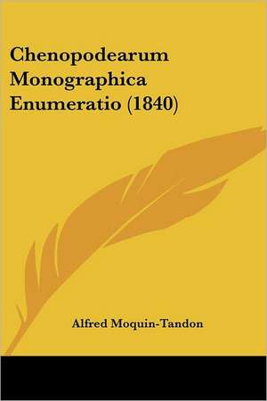 Chenopodearum Monographica Enumeratio (1840) de Alfred Moquin-Tandon