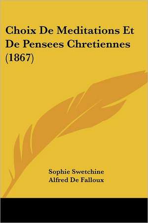 Choix De Meditations Et De Pensees Chretiennes (1867) de Sophie Swetchine