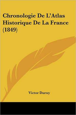 Chronologie De L'Atlas Historique De La France (1849) de Victor Duruy