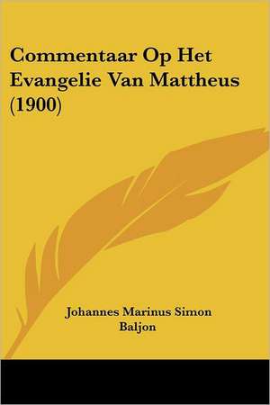 Commentaar Op Het Evangelie Van Mattheus (1900) de Johannes Marinus Simon Baljon