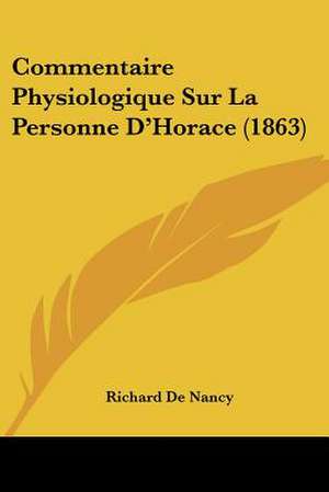 Commentaire Physiologique Sur La Personne D'Horace (1863) de Richard De Nancy