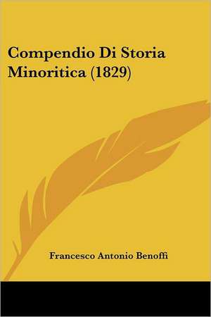 Compendio Di Storia Minoritica (1829) de Francesco Antonio Benoffi