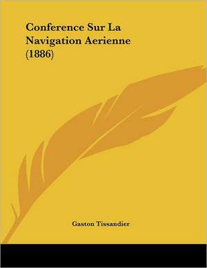 Conference Sur La Navigation Aerienne (1886) de Gaston Tissandier