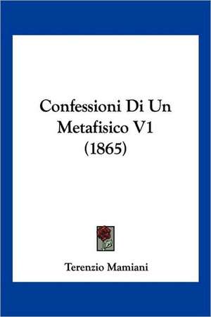 Confessioni Di Un Metafisico V1 (1865) de Terenzio Mamiani