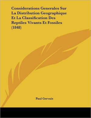 Considerations Generales Sur La Distribution Geographique Et La Classification Des Reptiles Vivants Et Fossiles (1848) de Paul Gervais