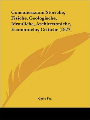 Considerazioni Storiche, Fisiche, Geologische, Idrauliche, Architettoniche, Economiche, Critiche (1827) de Carlo Fea