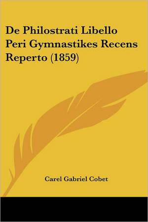 De Philostrati Libello Peri Gymnastikes Recens Reperto (1859) de Carel Gabriel Cobet