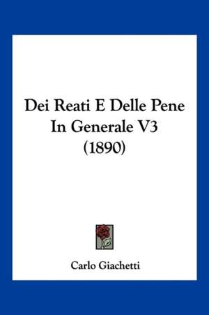 Dei Reati E Delle Pene In Generale V3 (1890) de Carlo Giachetti