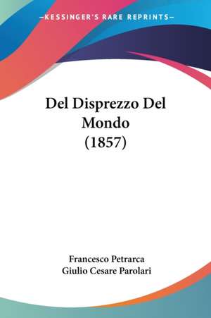 Del Disprezzo Del Mondo (1857) de Francesco Petrarca