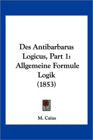 Des Antibarbarus Logicus, Part 1 de M. Caius