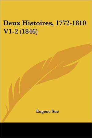 Deux Histoires, 1772-1810 V1-2 (1846) de Eugene Sue