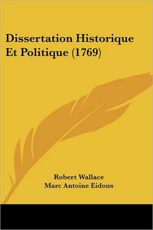 Dissertation Historique Et Politique (1769) de Robert Wallace