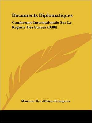Documents Diplomatiques de Ministere Des Affaires Etrangeres