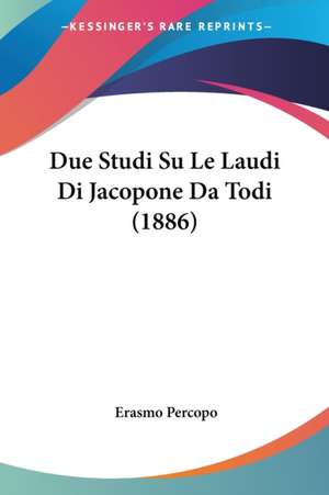 Due Studi Su Le Laudi Di Jacopone Da Todi (1886) de Erasmo Percopo