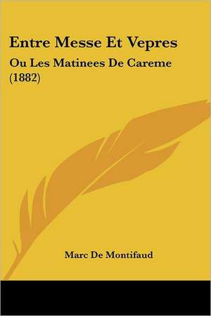 Entre Messe Et Vepres de Marc De Montifaud