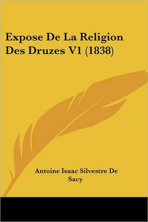 Expose De La Religion Des Druzes V1 (1838) de Antoine Isaac Silvestre De Sacy