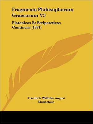 Fragmenta Philosophorum Graecorum V3 de Friedrich Wilhelm August Mullach