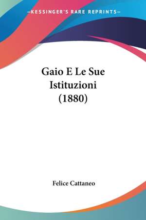 Gaio E Le Sue Istituzioni (1880) de Felice Cattaneo