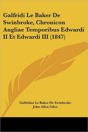 Galfridi Le Baker De Swinbroke, Chronicon Angliae Temporibus Edwardi II Et Edwardi III (1847) de Galfridus Le Baker De Swinbroke