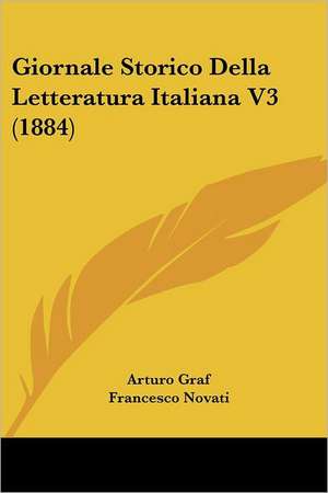 Giornale Storico Della Letteratura Italiana V3 (1884) de Arturo Graf