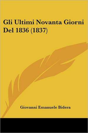 Gli Ultimi Novanta Giorni Del 1836 (1837) de Giovanni Emanuele Bidera