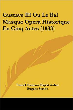 Gustave III Ou Le Bal Masque Opera Historique En Cinq Actes (1833) de Daniel Francois Esprit Auber