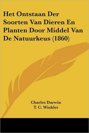 Het Ontstaan Der Soorten Van Dieren En Planten Door Middel Van De Natuurkeus (1860) de Charles Darwin