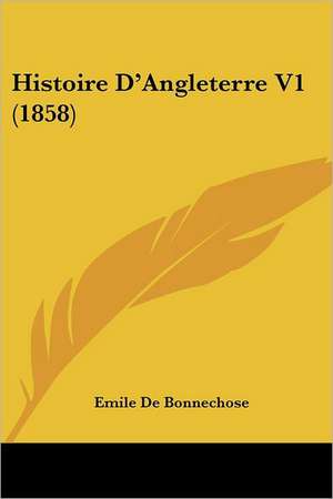 Histoire D'Angleterre V1 (1858) de Emile De Bonnechose