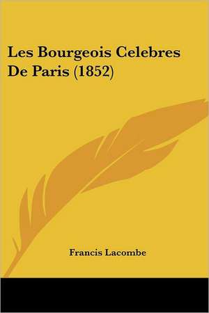 Les Bourgeois Celebres De Paris (1852) de Francis Lacombe