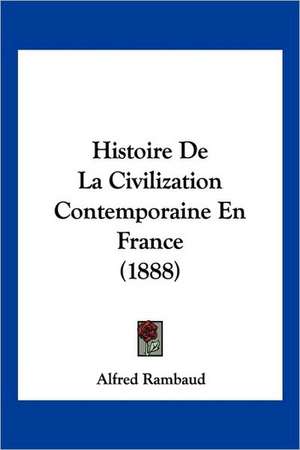 Histoire De La Civilization Contemporaine En France (1888) de Alfred Rambaud