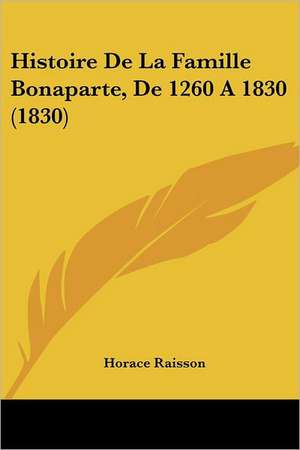 Histoire De La Famille Bonaparte, De 1260 A 1830 (1830) de Horace Raisson