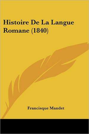 Histoire De La Langue Romane (1840) de Francisque Mandet